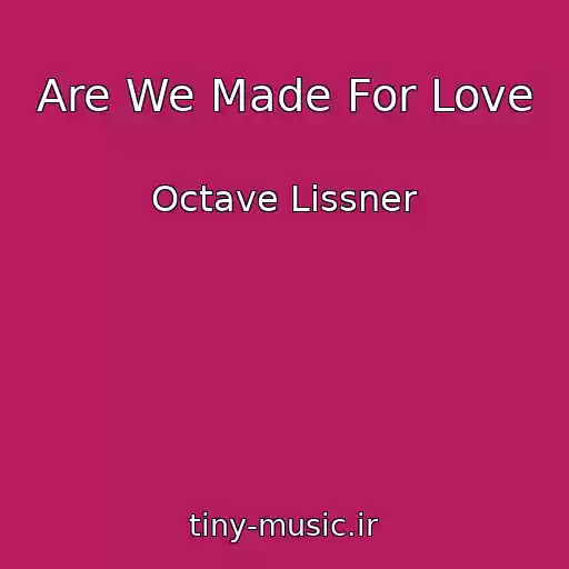کاور آهنگ Are We Made For Love از Octave Lissner