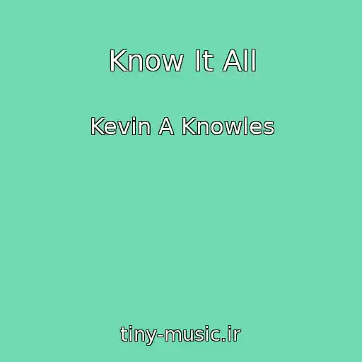کاور آهنگ Know It All از Kevin A Knowles