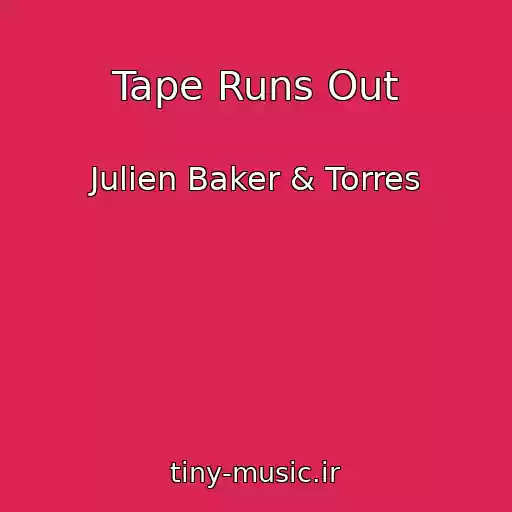 کاور آهنگ Tape Runs Out از Julien Baker & Torres