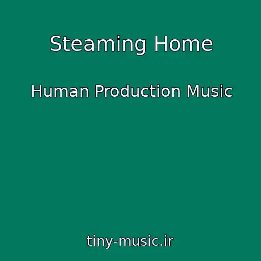 کاور آهنگ Steaming Home از Human Production Music
