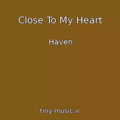 کاور آهنگ Close To My Heart از Haven
