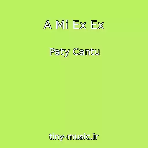 کاور آهنگ A Mi Ex Ex از Paty Cantu