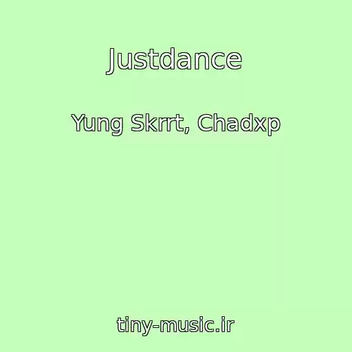 کاور آهنگ Justdance از Yung Skrrt, Chadxp