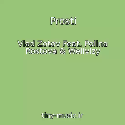 کاور آهنگ Prosti از Vlad Zotov Feat. Polina Rostova & Wellvizy
