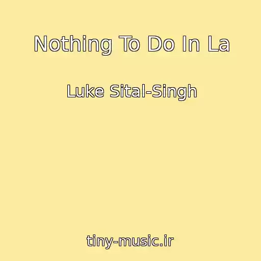 کاور آهنگ Nothing To Do In La از Luke Sital-Singh