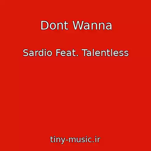 کاور آهنگ Dont Wanna از Sardio Feat. Talentless