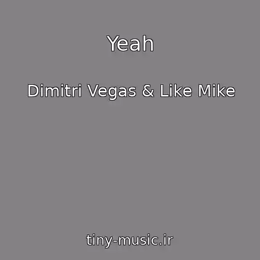 کاور آهنگ Yeah از Dimitri Vegas & Like Mike