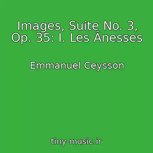 کاور آهنگ Images, Suite No. 3, Op. 35: I. Les Ânesses از Emmanuel Ceysson