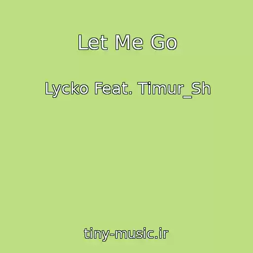کاور آهنگ Let Me Go از Lycko Feat. Timur_Sh