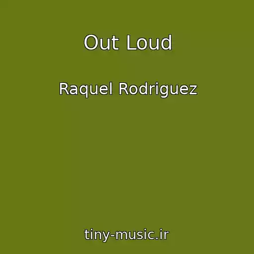 کاور آهنگ Out Loud از Raquel Rodriguez