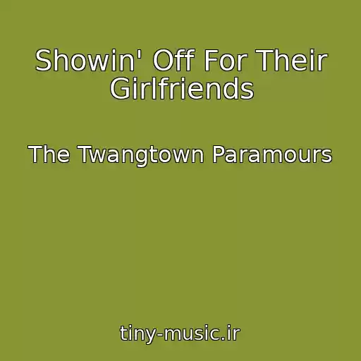 کاور آهنگ Showin' Off For Their Girlfriends از The Twangtown Paramours