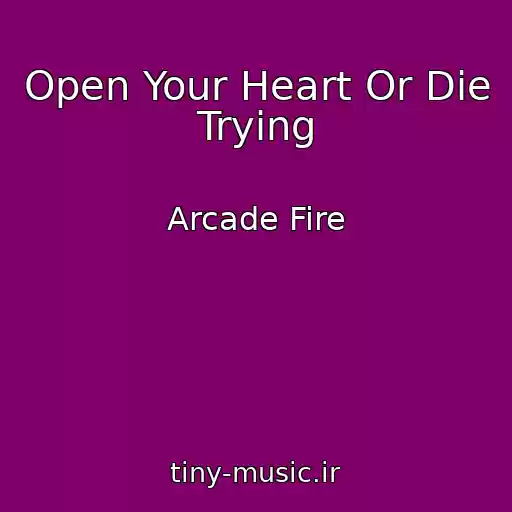 کاور آهنگ Open Your Heart Or Die Trying از Arcade Fire