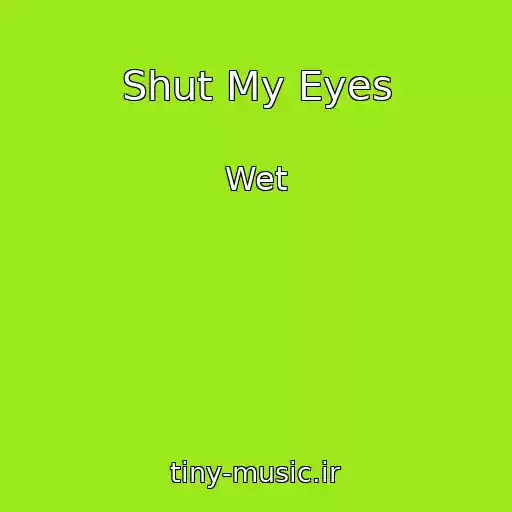 کاور آهنگ Shut My Eyes از Wet