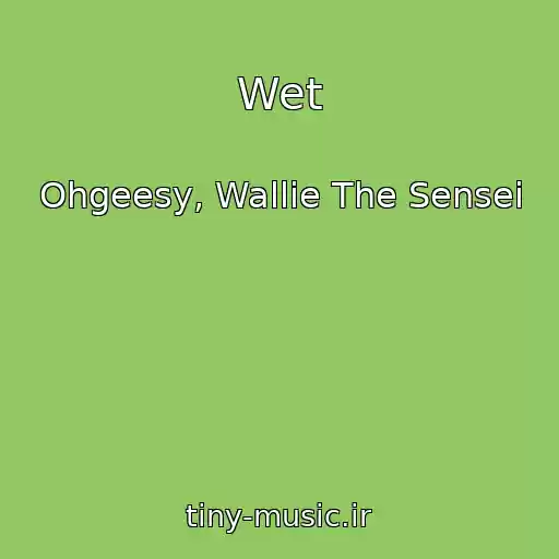 کاور آهنگ Wet از Ohgeesy, Wallie The Sensei