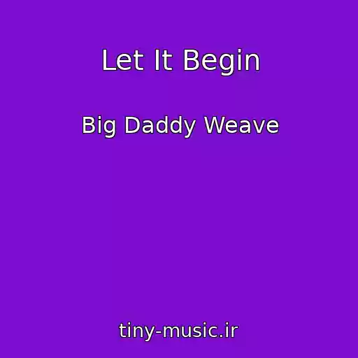 کاور آهنگ Let It Begin از Big Daddy Weave