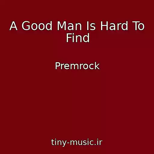کاور آهنگ A Good Man Is Hard To Find از Premrock