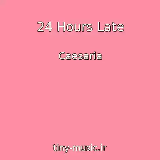 کاور آهنگ 24 Hours Late از Caesaria