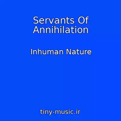 کاور آهنگ Servants Of Annihilation از Inhuman Nature