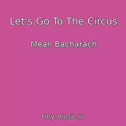 کاور آهنگ Let's Go To The Circus از Mean Bacharach