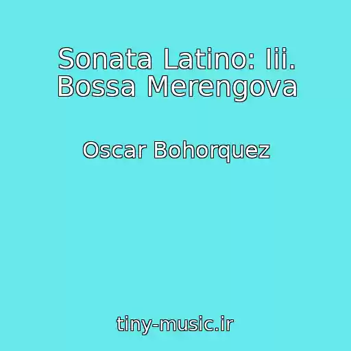 کاور آهنگ Sonata Latino: Iii. Bossa Merengova از Oscar Bohorquez