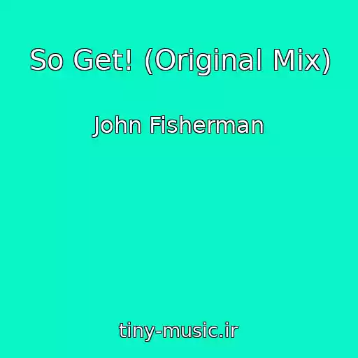 کاور آهنگ So Get! (Original Mix) از John Fisherman
