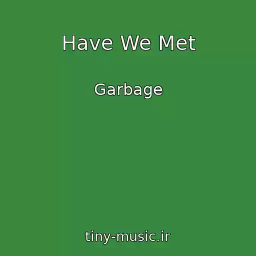 کاور آهنگ Have We Met از Garbage