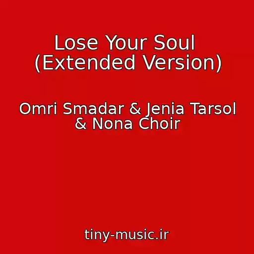 کاور آهنگ Lose Your Soul  (Extended Version) از Omri Smadar & Jenia Tarsol & Nona Choir