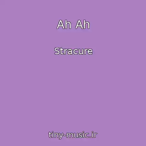 کاور آهنگ Ah Ah از Stracure