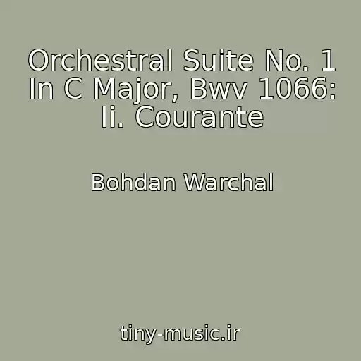کاور آهنگ Orchestral Suite No. 1 In C Major, Bwv 1066: Ii. Courante از Bohdan Warchal