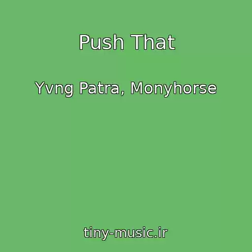 کاور آهنگ Push That از Yvng Patra, Monyhorse