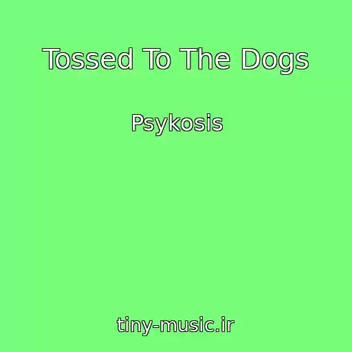 کاور آهنگ Tossed To The Dogs از Psykosis