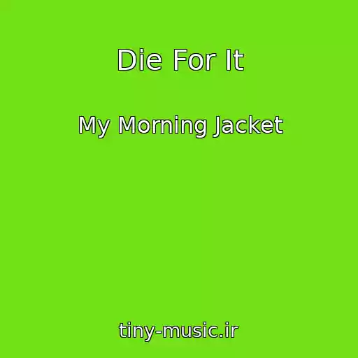کاور آهنگ Die For It از My Morning Jacket