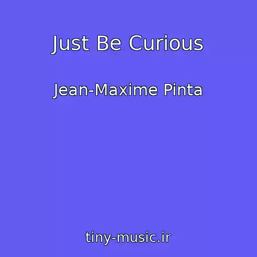 کاور آهنگ Just Be Curious از Jean-Maxime Pinta