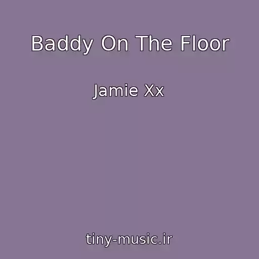 کاور آهنگ Baddy On The Floor از Jamie Xx