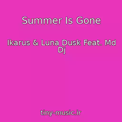 کاور آهنگ Summer Is Gone از Ikarus & Luna Dusk Feat. Md Dj