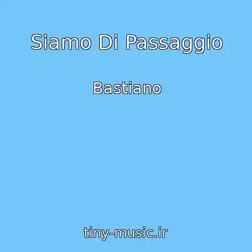 کاور آهنگ Siamo Di Passaggio از Bastiano