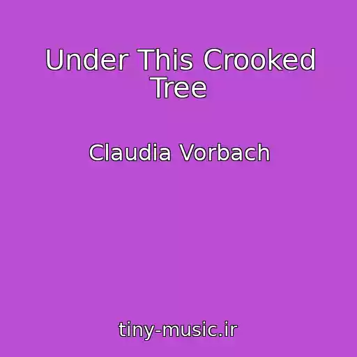 کاور آهنگ Under This Crooked Tree از Claudia Vorbach