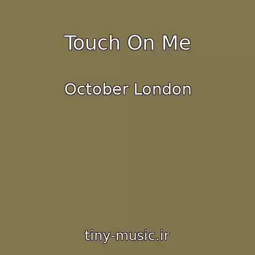 کاور آهنگ Touch On Me از October London