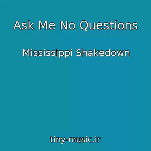 کاور آهنگ Ask Me No Questions از Mississippi Shakedown