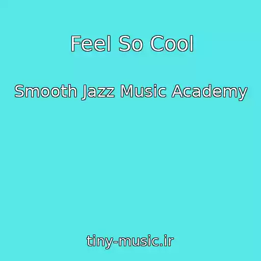 کاور آهنگ Feel So Cool از Smooth Jazz Music Academy