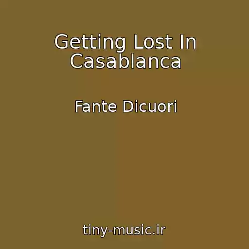 کاور آهنگ Getting Lost In Casablanca از Fante Dicuori
