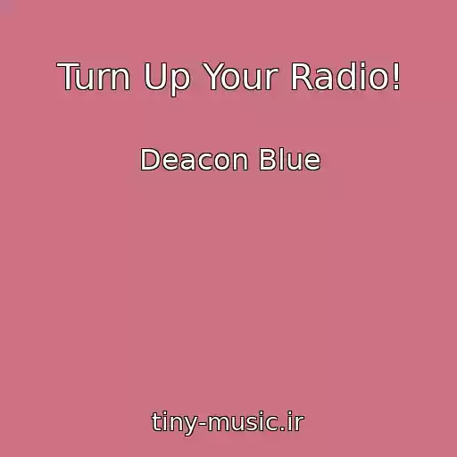 کاور آهنگ Turn Up Your Radio! از Deacon Blue