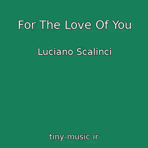 کاور آهنگ For The Love Of You از Luciano Scalinci