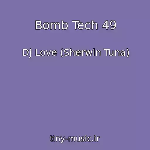 کاور آهنگ Bomb Tech 49 از Dj Love (Sherwin Tuna)