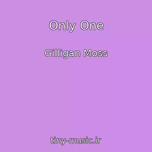 کاور آهنگ Only One از Gilligan Moss
