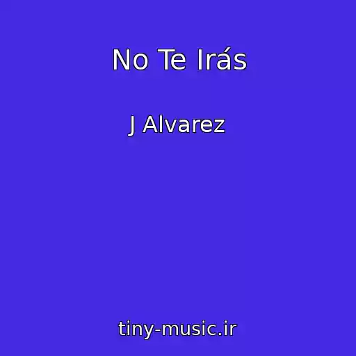 کاور آهنگ No Te Irás از J Alvarez