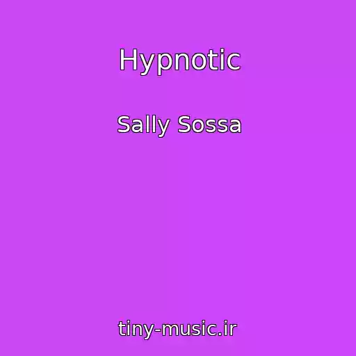 کاور آهنگ Hypnotic از Sally Sossa