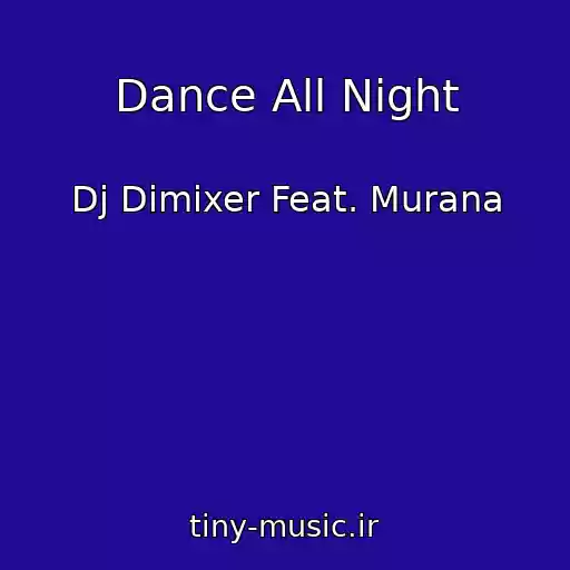 کاور آهنگ Dance All Night از Dj Dimixer Feat. Murana