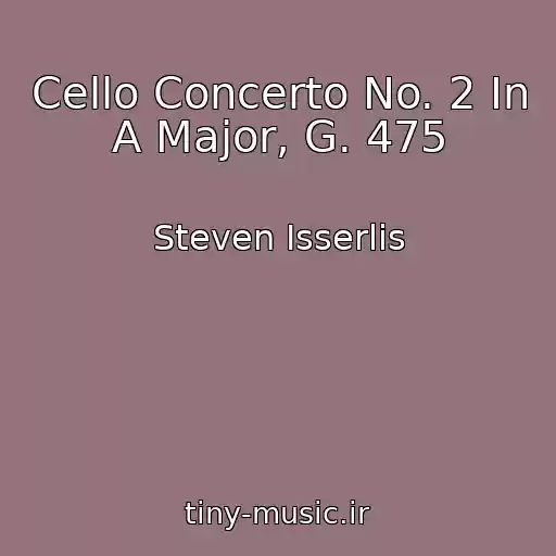 کاور آهنگ Cello Concerto No. 2 In A Major, G. 475 از Steven Isserlis