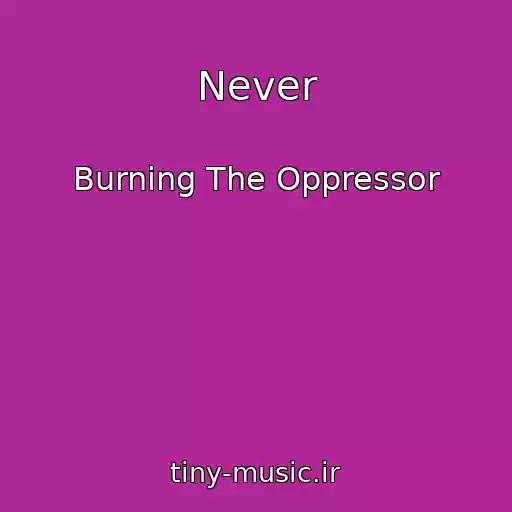 کاور آهنگ Never از Burning The Oppressor